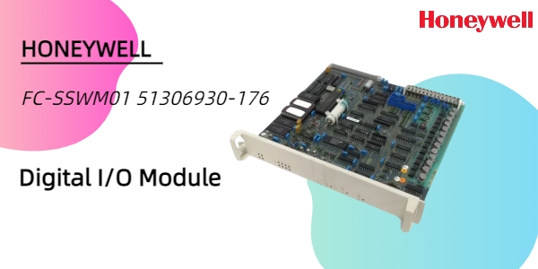 Honeywell запускает новый FC-SSWM01 51306930-176 Цифровой модуль ввода-вывода для расширенного промышленного управления